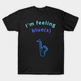 I'm feeling blue(s) T-Shirt